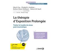 La thérapie d’Exposition Prolongée Traiter le trouble de stress post-traumatique - Edna B. Foa - De Boeck Supérieur - broché - Essai