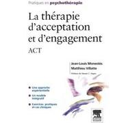 La thérapie d'acceptation et d'engagement Jean-Louis Monestès (Auteur), Matthieu Villatte (Auteur)