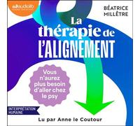 La Thérapie de l'alignement 9 Étapes pour découvrir qui vous êtes et ce qui compte vraiment pour vous - Béatrice Millêtre - Audiolib - Livre audio - Livre