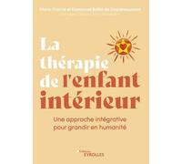 La Thérapie De L'enfant Intérieur - Une Approche Intégrative Pour Grandir En Humanité