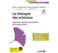 La thérapie des schémas Jeffrey E. Young (Auteur), Janet S. Klosko (Auteur), Marjorie E Weishaar (Auteur), Pascal Bernard (Traduction), Jean Cottraux (Préface)