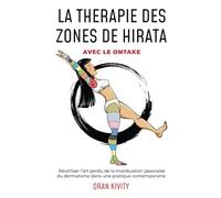 La thérapie des zones de Hirata avec la Méthode Ontake: Réutiliser l’art perdu de la moxibustion japonaise du dermatome dans une pratique contemporaine