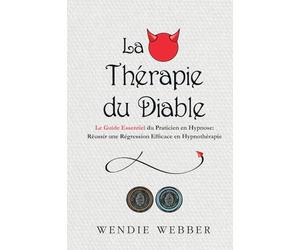 La thérapie du diable: L'essentiel du praticien en hypnose guide pour une régression en efficace Hypnothérapie