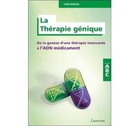La Thérapie génique - De la genèse d'une thérapie innovante à l'ADN médicament - ABC
