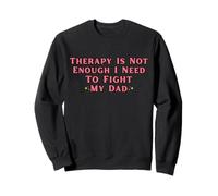La thérapie ne Suffit Pas, J'Ai Besoin de me Battre Contre Mon père, C'est drôle Sweatshirt