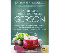 La thérapie nutritionnelle Gerson: Les traitements complémentaires des maladies chroniques dégénératives y compris le cancer