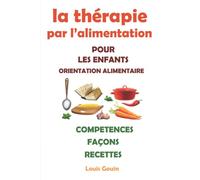 la thérapie par l'alimentation POUR LES ENFANTS: ORIENTATION ALIMENTAIRE - RECETTES - FAÇONS - COMPETENCES