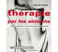 La thérapie par les aimants - Comment maîtriser le pouvoir naturel du magnétisme