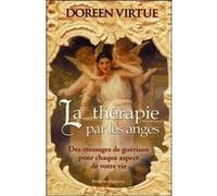 La thérapie par les anges Doreen Virtue (Auteur), Lou Lamontagne (Traduction), Chantal Barber (Traduction)