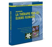 La thérapie par les élixirs floraux - Geert Verhelst - Mannavita Bv - relié - Guide