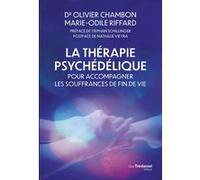 La thérapie psychédélique pour accompagner les souffrances de fin de vie Olivier Chambon (Auteur), Marie-Odile Riffard (Auteur), Stephan Schillinger (Préface), Nathalie Vieyra (Postface)
