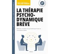 La thérapie psychodynamique brève: Méthode complète de psychothérapie focale en consultation adulte