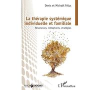 La thérapie systémique individuelle et familiale: Résonances, métaphores, stratégies