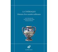 La Thériaque - Histoire D'un Remède Millénaire