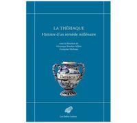 La Thériaque - Histoire D'un Remède Millénaire