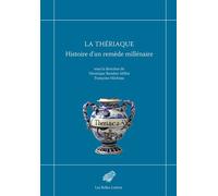 La Thériaque Histoire d'un remède millénaire - Véronique Boudon-Millot - Belles Lettres - broché - Guide