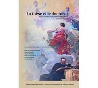 La these et le doctorat. socio-histoire d'un grade universitaire (xixe-xxie siecle)