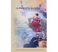 La these et le doctorat. socio-histoire d'un grade universitaire (xixe-xxie siecle)