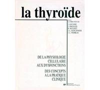 La Thyroide - De La Physiologie Cellulaire Aux Dysfonctions, Des Concepts À La Pratique Clinique