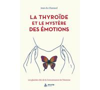 La thyroïde et le mystère des émotions - Les glandes clés de la Connaissance de l'Homme Les glandes clés de la connaissance de l'homme - Jean Du Chazaud - Exuvie Editions - broché - Essai