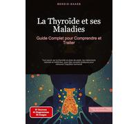 La Thyroïde et ses Maladies: Guide Complet pour Comprendre et Traiter: Tout savoir sur la thyroïde et prise de poids, les traitements naturels et ... pratiques pour retrouver l'équilibre hormonal