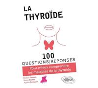 La thyroïde: Pour mieux comprendre les maladies de la thyroïde