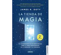 La tienda de magia / Into the Magic Shop: El Descubrimiento De Un Neurocirujano Sobre El Poder Transformador De La Compassion Y La Conciencia