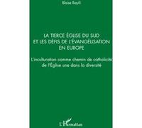 La Tierce Eglise du sud et les défis de l'évangélisation en Europe L'inculturation comme chemin de catholicité de l'Eglise une dans la diversité - Blaise Bayili - L'harmattan - broché - Etude
