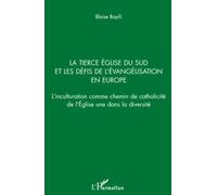 La Tierce Eglise du sud et les défis de l'évangélisation en Europe L'inculturation comme chemin de catholicité de l'Eglise une dans la diversité - Blaise Bayili - L'harmattan - broché - Etude