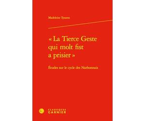 « La Tierce Geste qui molt fist a prisier »: Études sur le cycle des Narbonnais