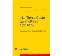 « La Tierce Geste qui molt fist a prisier » Madeleine Tyssens (Auteur), Richard Trachsler (Collection dirigée par), Alvaro Barbieri (Collection dirigée par), Claudio Galderisi (Collection dirigée par)