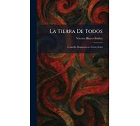 La Tierra De Todos: Comedia Dramatica en Cinco Actos
