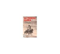 La Tierra Llora : La Amarga Historia De Las Guerras Indias Por La Conquista Del Oeste