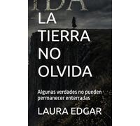 LA TIERRA NO OLVIDA: Algunas verdades no pueden permanecer enterradas