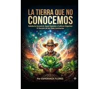La Tierra que no conocemos: memoria y sabiduria ancestral
