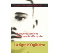 La tigre d'Ogliastra. Samuele Stocchino dalla nascita alla morte: A cura di Giuseppe Cabizzosu