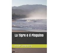 La Tigre E Il Pinguino: 2 (I Racconti Del Colibrì)