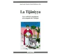 La Tijaniyya - Une Confrerie Musulmane A La Conquete De L'afrique