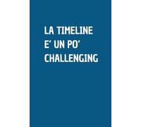 LA TIMELINE E' UN PO' CHALLENGING: Quaderno per appunti a righe, divertente idea regalo per collega o amico, perfetto come agenda, blocco note o taccuino,120 pagine