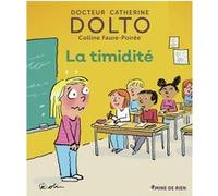 La timidité Catherine Dolto (Auteur), Colline Faure-Poirée (Auteur), Pascal Robin (Illustration)
