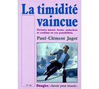 La Timidite Vaincue. Devenez Assure, Ferme, Audacieux Et Confiant En Vos Possibilites