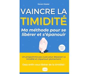La Timidité Vaincue - Le guide ultime pour se libérer et s'épanouir: Osez enfin vous libérer de la timidité et déployez vos ailes !