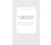 La Tiranía de la Comparación: Exploraciones Filosóficas De La Insatisfacción En La Era De La Mirada Ajena