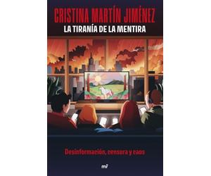 La tiranía de la mentira: Desinformación, censura y caos