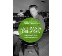 La tiranía del azar: Una historia de la mecánica cuántica