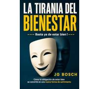 LA TIRANIA DEL BIENESTAR: Basta ya de estar bien !