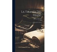 La Tiranía Del Franc: (Crónica De Un Preso)