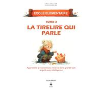 La tirelire qui parle: Apprendre à économiser, rêver et faire grandir son argent avec intelligence, pour les enfants de 6 à 11 ans