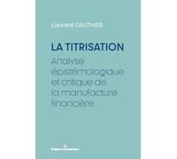 La Titrisation: Analyse épistémologique et critique de la manufacture financière