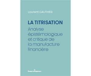La Titrisation Analyse épistémologique et critique de la manufacture financière - Laurent Gauthier - Hermann - broché - Etude